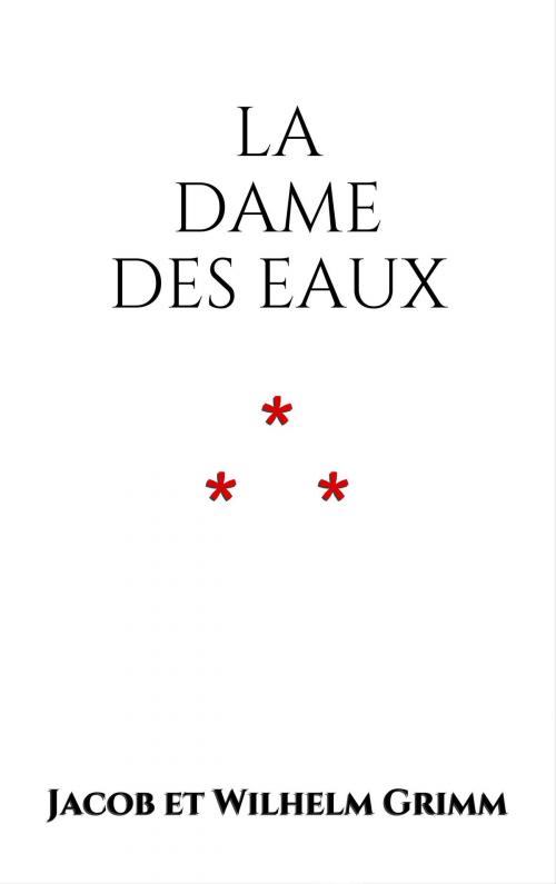 Cover of the book La Dame des Eaux by Jacob et Wilhelm Grimm, Edition du Phoenix d'Or