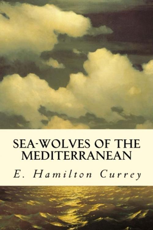 Cover of the book Sea-Wolves of the Mediterranean by E. Hamilton Currey, True North