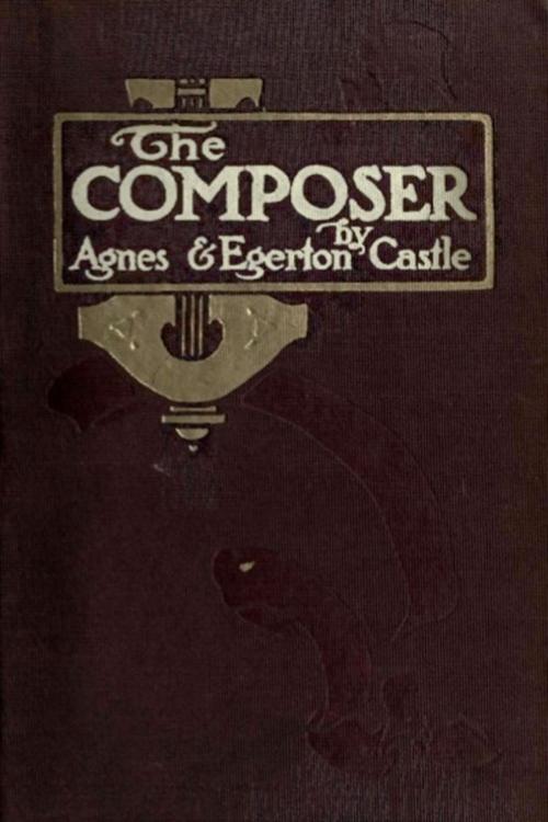 Cover of the book The Composer by Agnes Castle, Egerton Castle, Green Bird Press