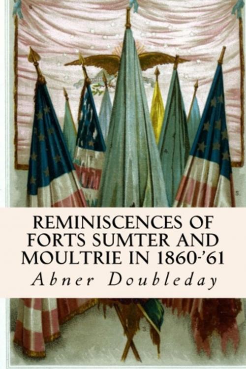 Cover of the book Reminiscences of Forts Sumter and Moultrie in 1860-'61 by Abner Doubleday, True North