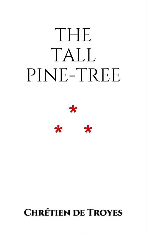 Cover of the book The Tall Pine-Tree by Chrétien de Troyes, Edition du Phoenix d'Or