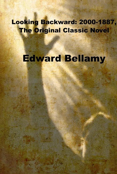 Cover of the book Looking Backward: 2000-1887, The Original Classic Novel by Edward Bellamy, Starling and Black