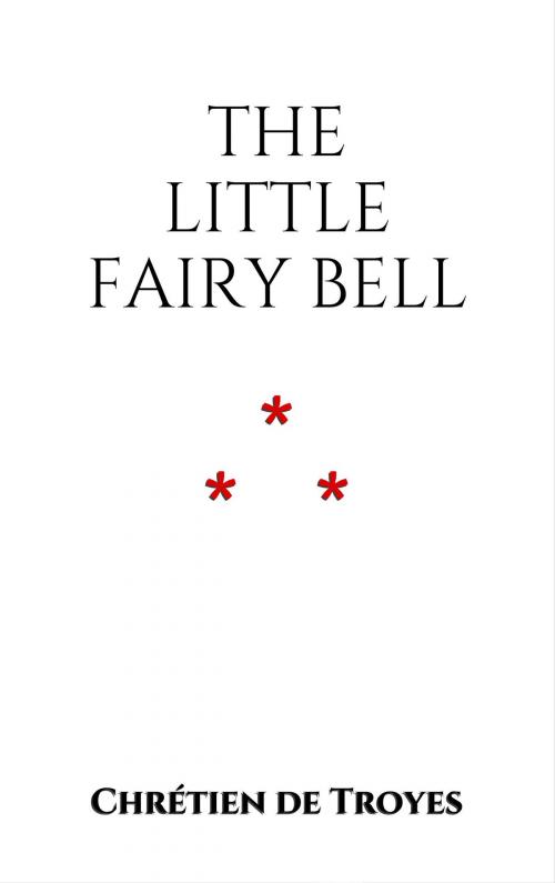 Cover of the book The Little Fairy Bell by Chrétien de Troyes, Edition du Phoenix d'Or