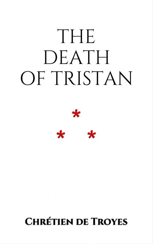 Cover of the book The Death of Tristan by Chrétien de Troyes, Edition du Phoenix d'Or