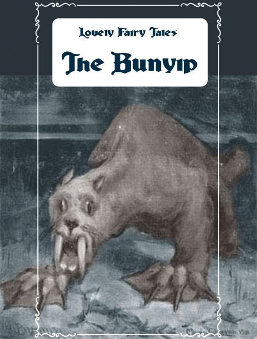 Cover of the book The Bunyip by Lovely Fairy Tales, Media Galaxy