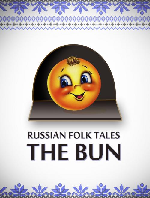 Cover of the book The Bun by Russian Folk Tales, Media Galaxy