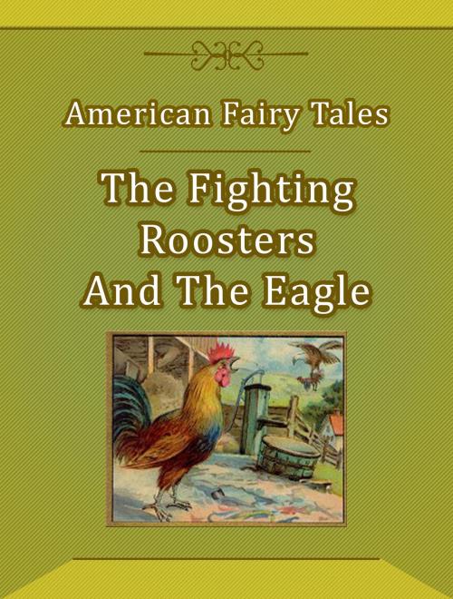 Cover of the book The Fighting Roosters And The Eagle by American Fairy Tales, Media Galaxy