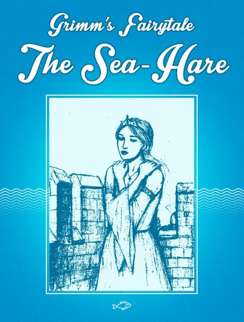 Cover of the book The Sea-Hare by Grimm’s Fairytale, Media Galaxy