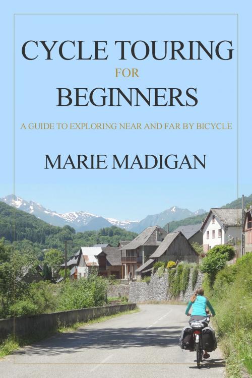 Cover of the book Cycle Touring For Beginners by Marie Madigan, Wood Sorrel Books