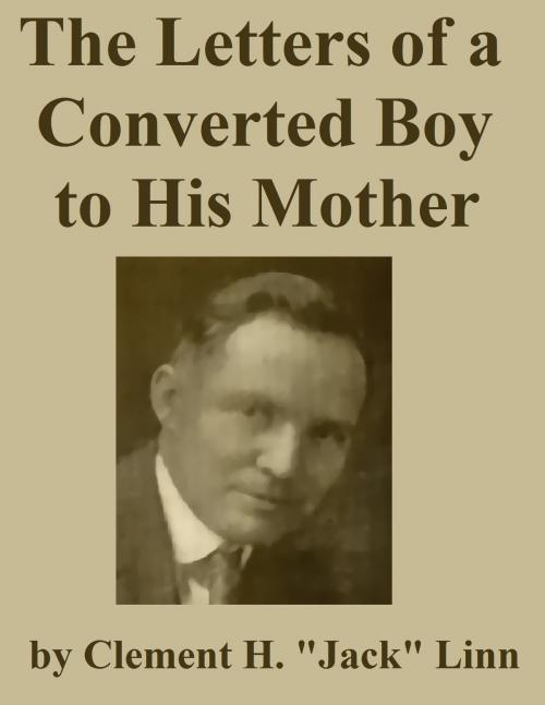 Cover of the book The Letters of a Converted Boy to His Mother by C. H. "Jack" Linn, Jawbone Digital