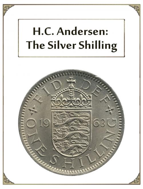 Cover of the book The Silver Shilling by H.C. Andersen, Media Galaxy