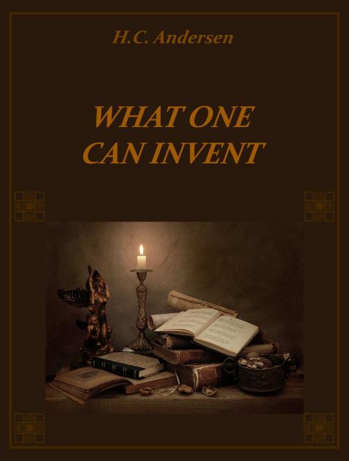 Cover of the book What One Can Invent by H.C. Andersen, Media Galaxy