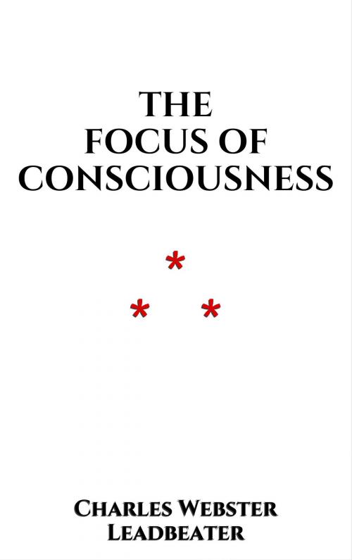 Cover of the book The Focus of Consciousness by Charles Webster Leadbeater, Edition du Phoenix d'Or