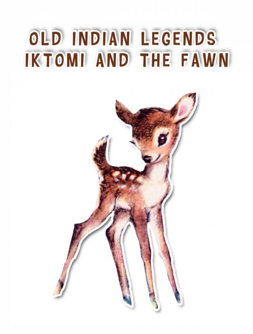 Cover of the book Iktomi and the fawn by Old Indian Legends, Media Galaxy