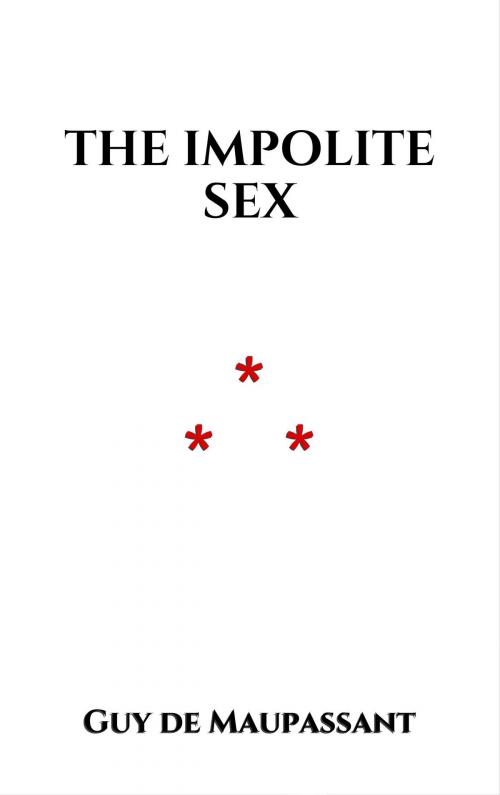 Cover of the book The Impolite Sex by Guy de Maupassant, Edition du Phoenix d'Or