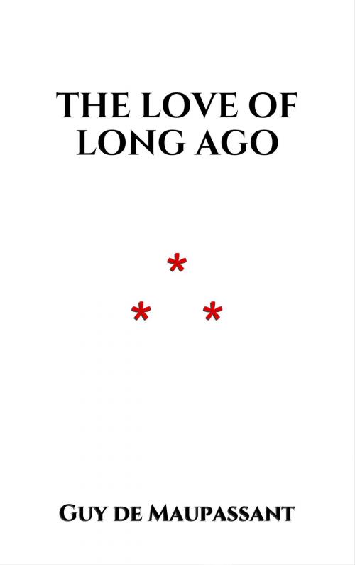 Cover of the book The Love of Long Ago by Guy de Maupassant, Edition du Phoenix d'Or