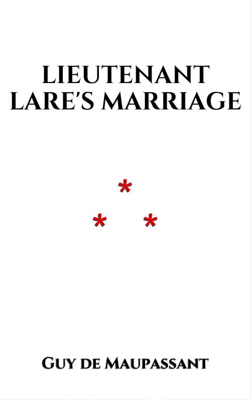 Cover of the book Lieutenant Lare's Marriage by Guy de Maupassant, Edition du Phoenix d'Or