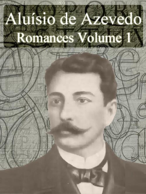 Cover of the book Obras Completas de Aluísio de Azevedo - Romances Volume I by Aluísio de Azevedo, AUTCH Editora
