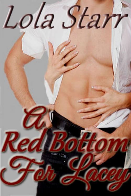 Cover of the book A Red Bottom For Lacey by Lola Starr, Starr Publications