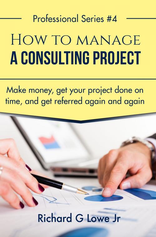 Cover of the book How to Manage a Consulting Project by Richard Lowe Jr, The Writing King