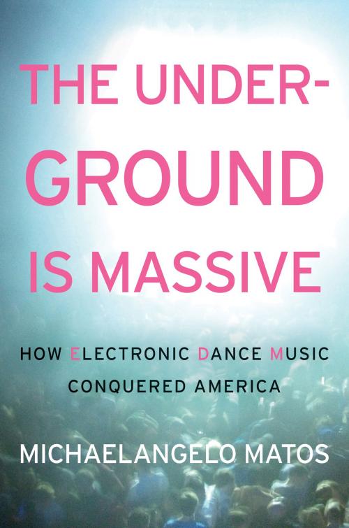 Cover of the book The Underground Is Massive by Michaelangelo Matos, Dey Street Books