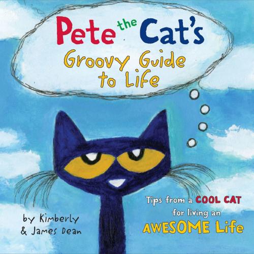 Cover of the book Pete the Cat's Groovy Guide to Life by Kimberly Dean, James Dean, HarperCollins