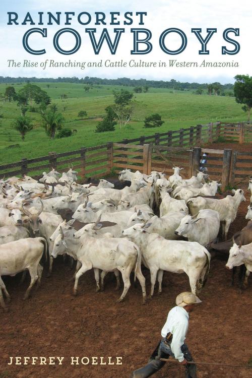 Cover of the book Rainforest Cowboys by Jeffrey Hoelle, University of Texas Press