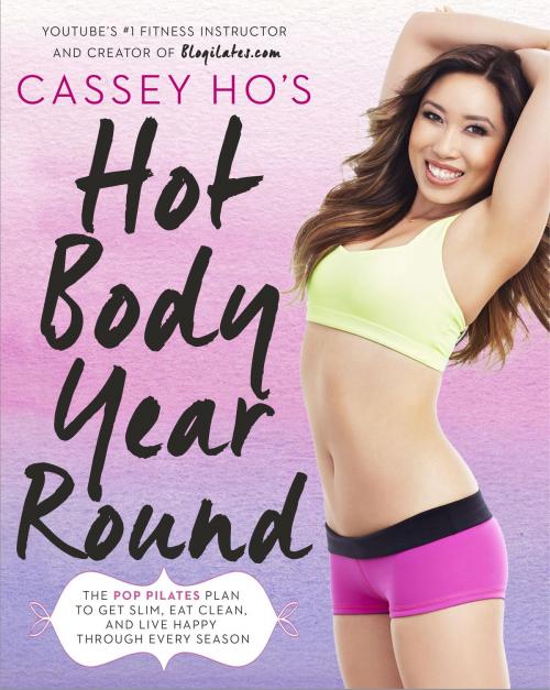 Cover of the book Cassey Ho's Hot Body Year-Round by Cassey Ho, Potter/Ten Speed/Harmony/Rodale