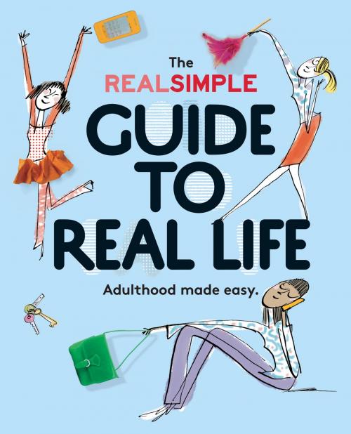 Cover of the book The Real Simple Guide to Real Life by The Editors of Real Simple Magazine, Liberty Street