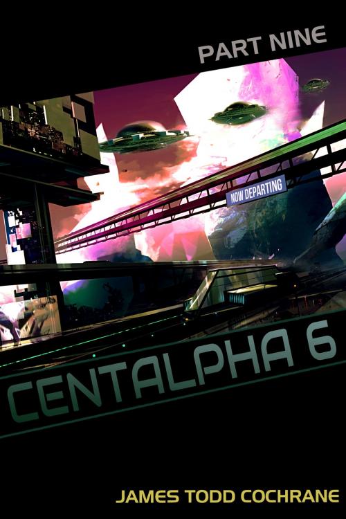 Cover of the book Centalpha 6 Part IX by James Todd Cochrane, Dark Moon Publishing Inc.