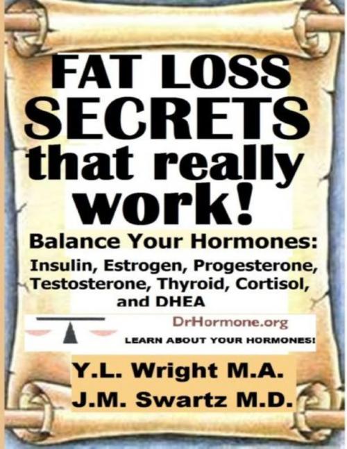 Cover of the book Fat Loss Secrets That Really Work: Balance Your Hormones: Insulin, Estrogen, Progesterone, Testosterone, Thyroid, Cortisol, and DHEA by Y.L. Wright M.A., Lulu.com