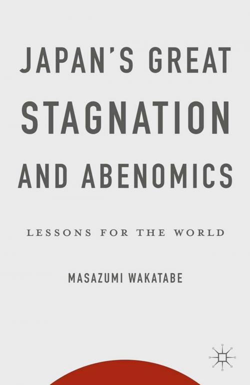 Cover of the book Japan's Great Stagnation and Abenomics by Masazumi Wakatabe, Palgrave Macmillan US