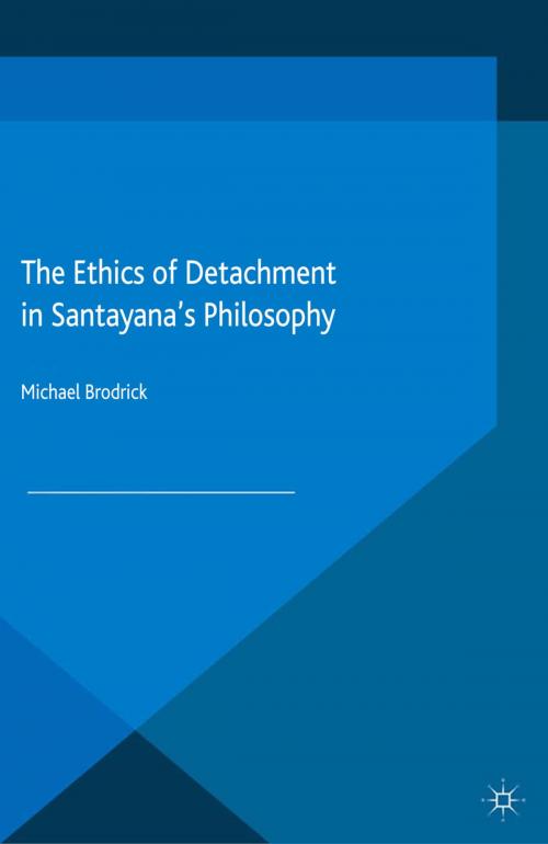 Cover of the book The Ethics of Detachment in Santayana's Philosophy by M. Brodrick, Palgrave Macmillan UK