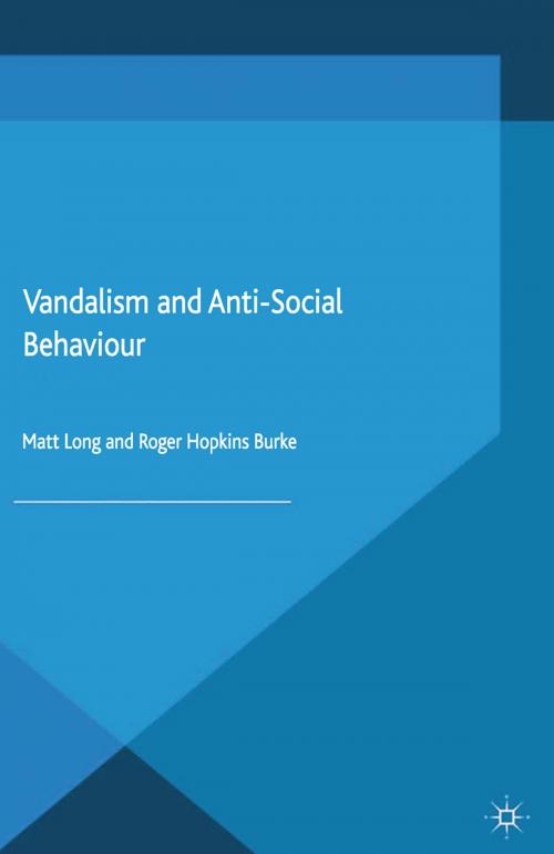 Cover of the book Vandalism and Anti-Social Behaviour by Matt Long, Roger Hopkins Burke, Palgrave Macmillan UK