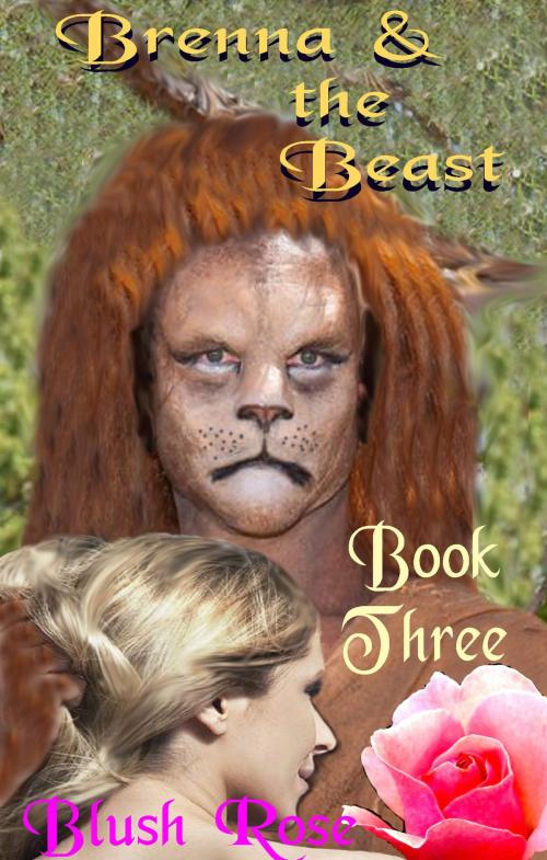 Cover of the book Brenna & the Beast: Book Three by Blush Rose, Blush Erotica