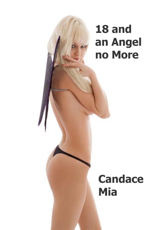 Cover of the book 18 and an Angel no More: Story 55 of the 18 Collection by Candace Mia, Candace Mia