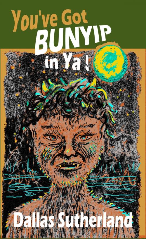 Cover of the book You've Got Bunyip in Ya! by Dallas Sutherland, CUSTOM BOOK PUBLICATIONS