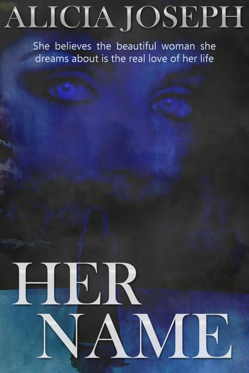 Cover of the book Her Name by Alicia Joseph, Alicia Joseph