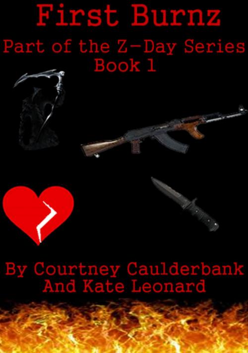 Cover of the book Z-Day Series: Book 1 First Burnz by Courtney Calderbank, Kate Leonard, Courtney Calderbank