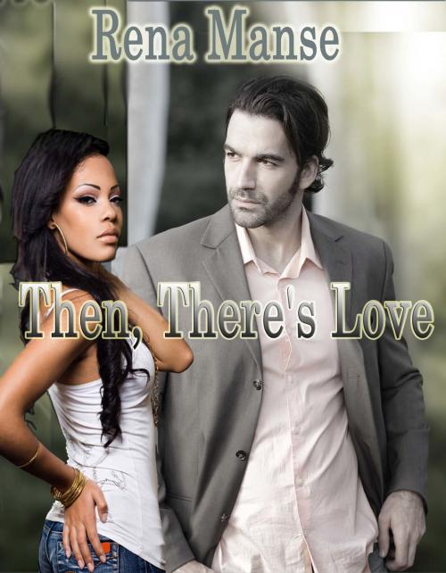 Cover of the book Then, There's Love by Rena Manse, Rena Manse