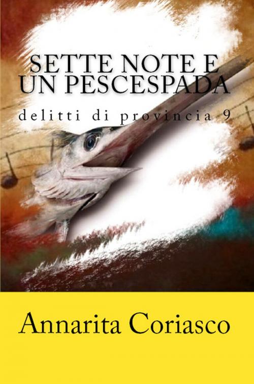 Cover of the book Sette note e un pescespada: Delitti di provincia 9 by Annarita Coriasco, Annarita Coriasco