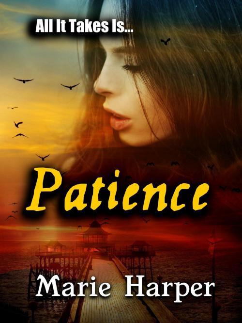 Cover of the book All It Takes Is...Patience by Marie Harper, Marie Harper