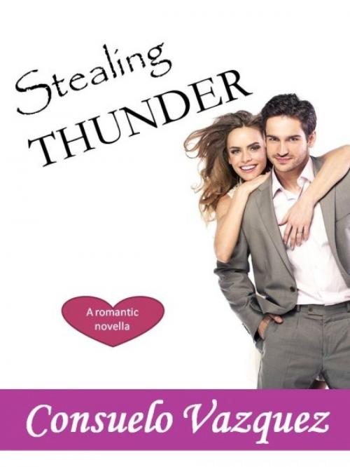Cover of the book Stealing Thunder by Consuelo Vazquez, Consuelo Vazquez