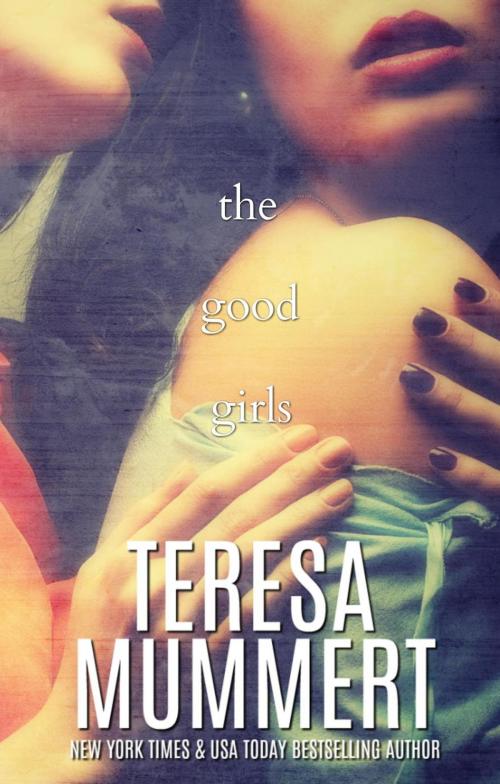 Cover of the book The Good Girls by Teresa Mummert, Teresa Mummert