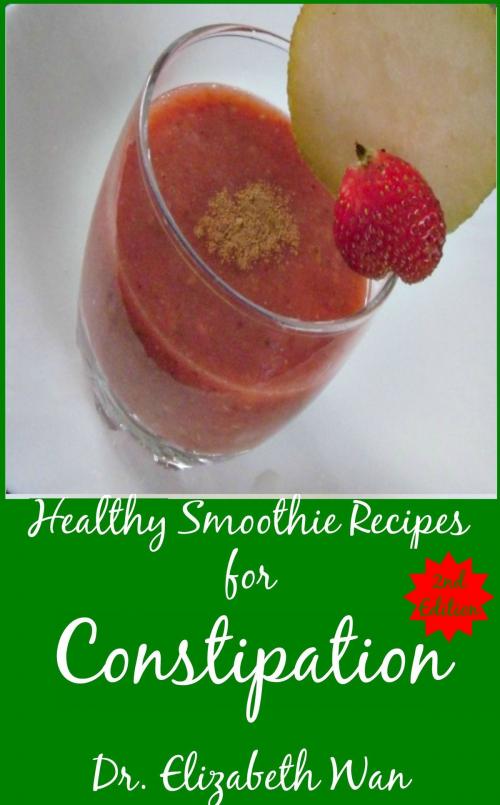 Cover of the book Healthy Smoothie Recipes for Constipation 2nd Edition by Elizabeth Wan, Elizabeth Wan