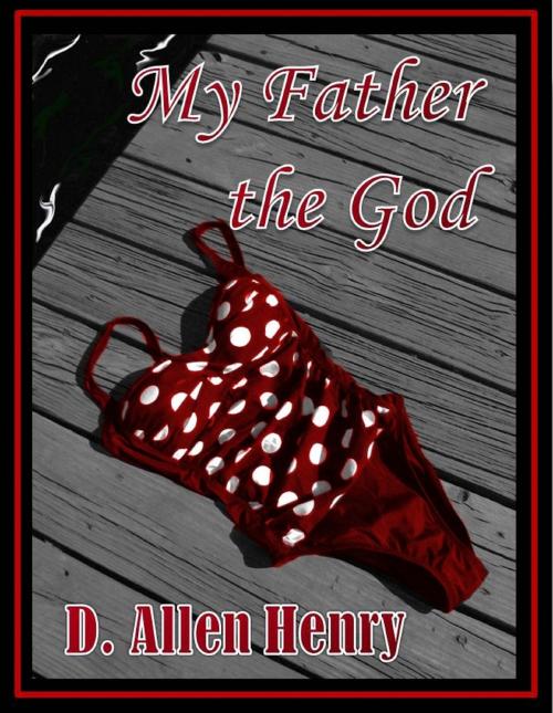 Cover of the book My Father the God by D. Allen Henry, D. Allen Henry
