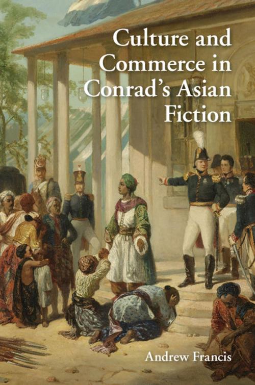 Cover of the book Culture and Commerce in Conrad's Asian Fiction by Andrew Francis, Cambridge University Press