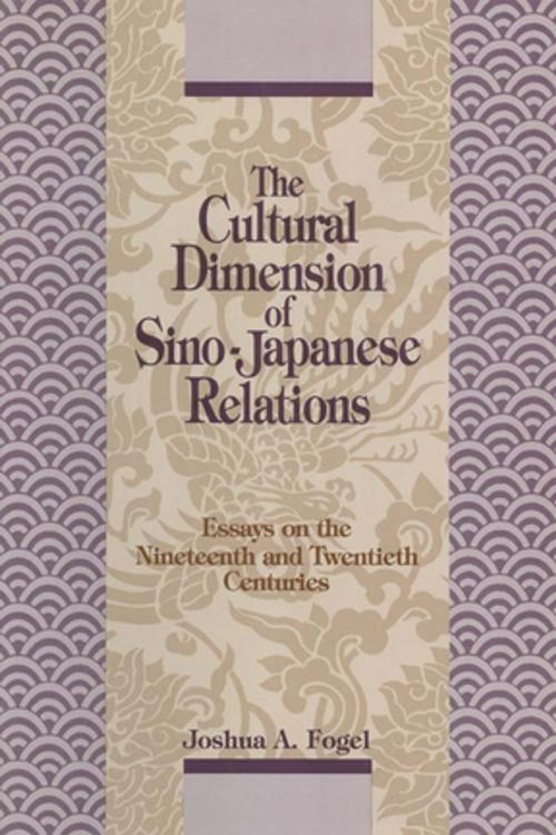 Cover of the book The Cultural Dimensions of Sino-Japanese Relations: Essays on the Nineteenth and Twentieth Centuries by Joshua A. Fogel, Taylor and Francis