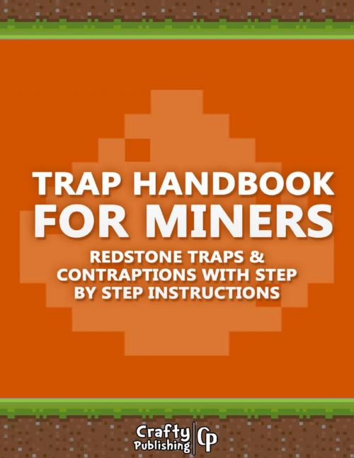 Cover of the book Trap Handbook for Miners - Redstone Traps & Contraptions with Step by Step Instructions: (An Unofficial Minecraft Book) by Crafty Publishing, Lulu.com