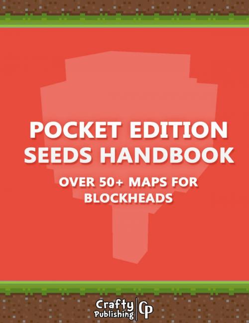 Cover of the book Pocket Edition Seeds Handbook - Over 50+ Maps for Blockheads: (An Unofficial Minecraft Book) by Crafty Publishing, Lulu.com